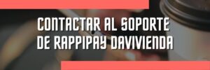 Aprende cómo Contactar al soporte de RappiPay Davivienda
