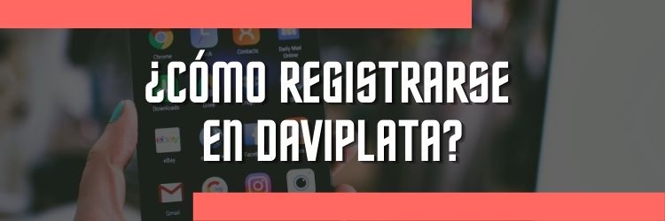 Cómo registrarse en Daviplata | ¡Guía actualizada por pasos!